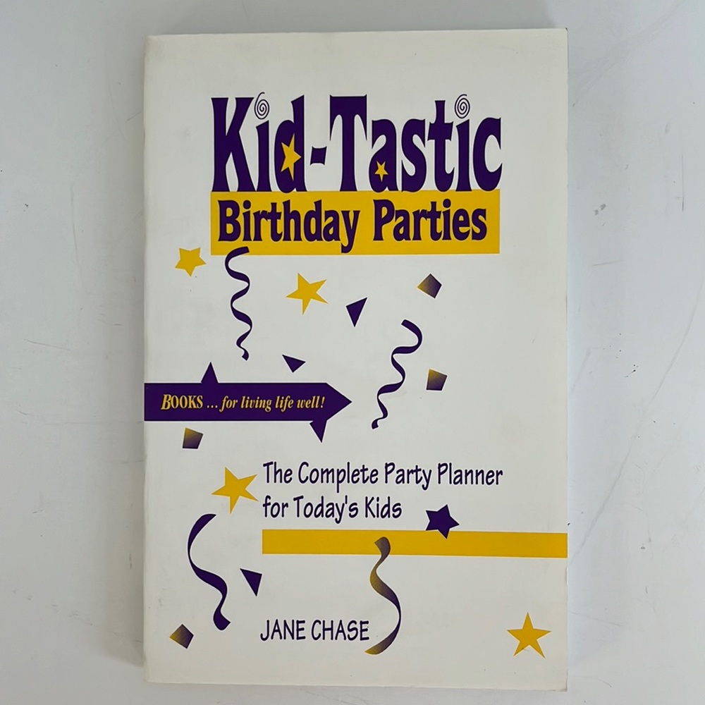 Kid-Tastic Birthday Parties The Complete Party Planner for Today’s Kids